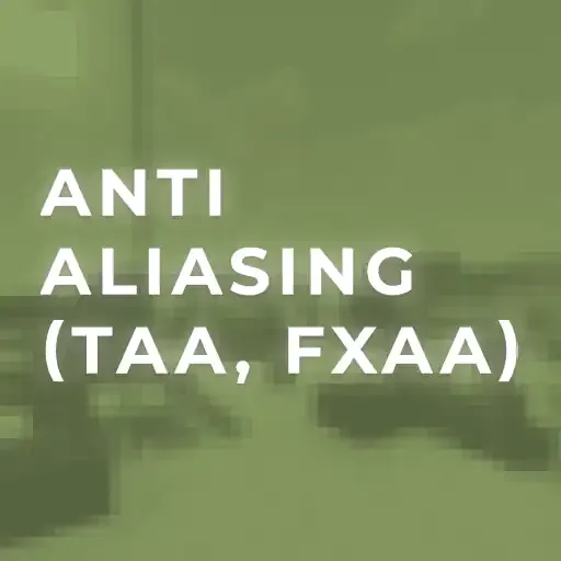 Anti Aliasing (TAA, FXAA)