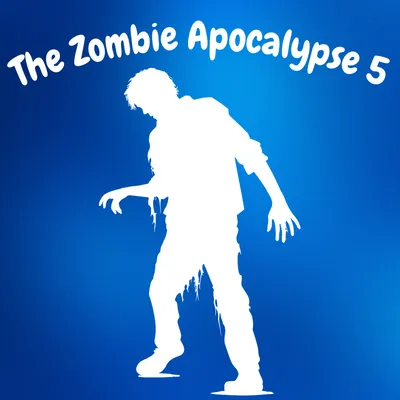 The Zombie Apocalypse 5